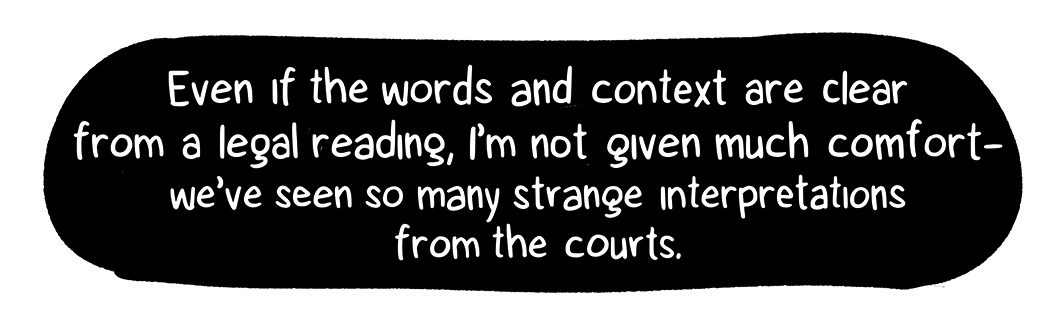 Even if the words and context are clear from a legal reading, I'm not given much comfort- we've seen so many strange interpretations from the courts.
